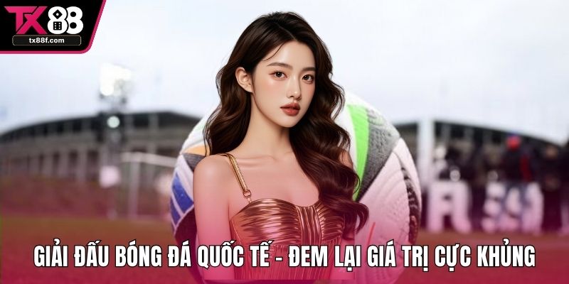 Giải Đấu Bóng Đá Quốc Tế