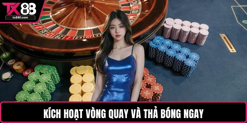 Kích hoạt vòng quay và thả bóng ngay