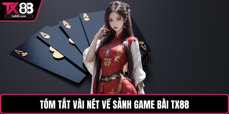 Tóm tắt vài nét về sảnh game bài TX88